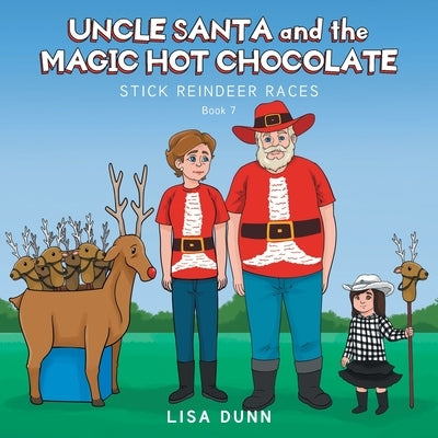 Uncle Santa and the Magic Hot Chocolate: Stick Reindeer Races by Dunn, Lisa