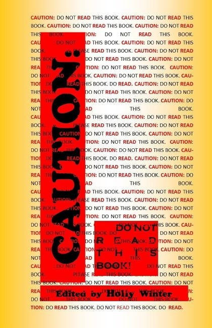 Caution: Do Not Read This Book by Winter, Holly