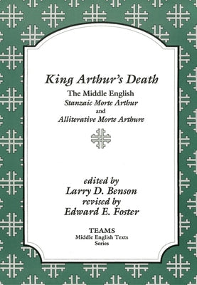 King Arthur's Death: The Middle English Stanzaic Morte Arthur and Alliterative Morte Arthure by Benson, Larry D.