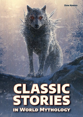 Classic Stories in World Mythology by Nardo, Don