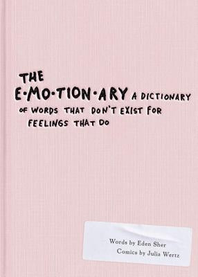 The Emotionary: A Dictionary of Words That Don't Exist for Feelings That Do by Sher, Eden