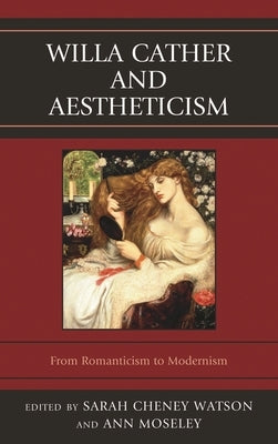 Willa Cather and Aestheticism by Moseley, Ann