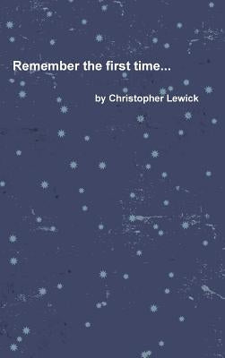 Remember the first time... by Lewick, Christopher