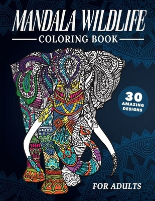 Mandala Wildlife Adult Coloring Book: An Adult Coloring Book with Lions, Elephants, Owls, Wolves, Sloths, and Many More! (Wild Animals with Patterns C by Publishing, Captivate