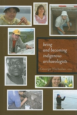 Being and Becoming Indigenous Archaeologists by Nicholas, George