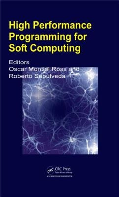 High Performance Programming for Soft Computing by Ross, Oscar Humberto Montiel