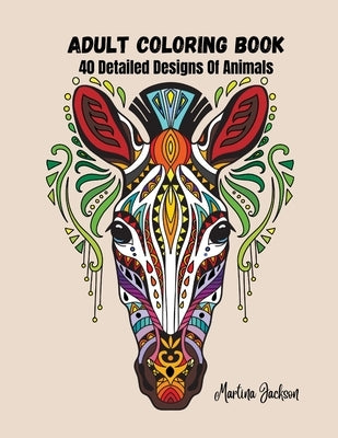 Adult Coloring Book - A Variety Of Animals: 40 Detailed Coloring Pages Animals, Insects by Jackson, Martina