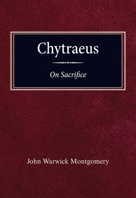 Chytraeus on Sacrifice: A Reformation Treatise in Biblical Theology by Montgomery, John Warwick