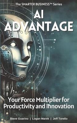 AI Advantage: Your Force Multiplier for Productivity and Innovation by Guarino, Steve