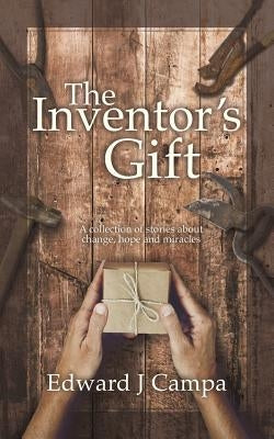 The Inventor's Gift by Campa, Edward J.