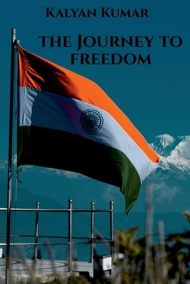 Freedom: The Complete Story of Independence of India by Kumar, Kalyan