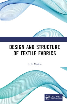 Design and Structure of Textile Fabrics by Mishra, S. P.