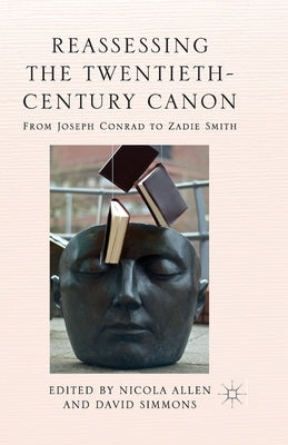 Reassessing the Twentieth-Century Canon: From Joseph Conrad to Zadie Smith by Allen, N.