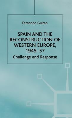 Spain and the Reconstruction of Western Europe, 1945-57: Challenge and Response by Guirao, F.