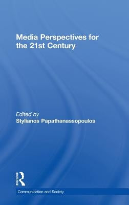 Media Perspectives for the 21st Century by Papathanassopoulos, Stylianos