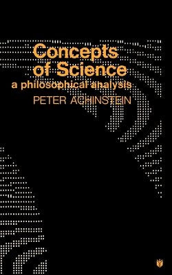Concepts of Science: A Philosophical Analysis by Achinstein, Peter