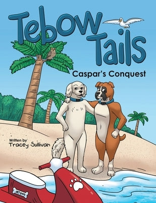 Tebow Tails: Caspar's Conquest by Sullivan, Tracey