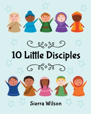10 Little Disciples by Wilson, Sierra