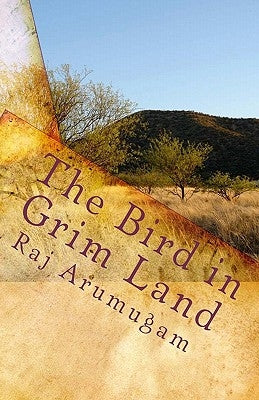 The Bird in Grim Land by Arumugam, Raj