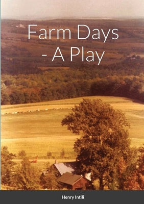 Farm Days - A Play by Intili, Henry
