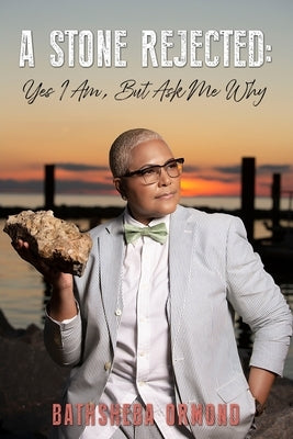 A Stone Rejected: Yes I am, But Ask Me Why by Ormond, Bathsheba