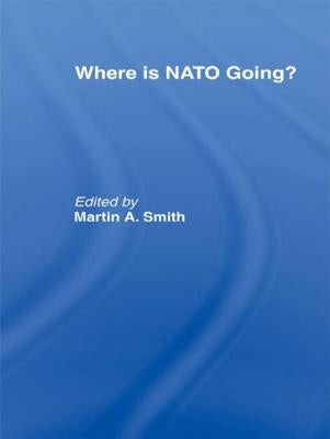 Where is Nato Going? by Smith, Martin