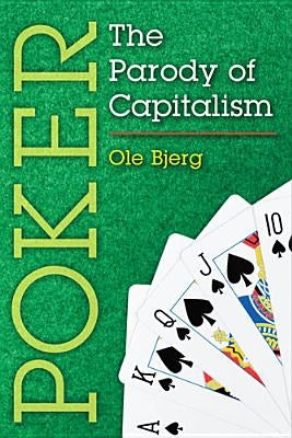 Poker: The Parody of Capitalism by Bjerg, Ole