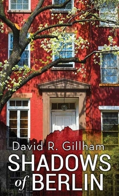 Shadows of Berlin by Gillham, David R.
