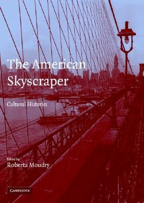 The American Skyscraper: Cultural Histories by Moudry, Roberta