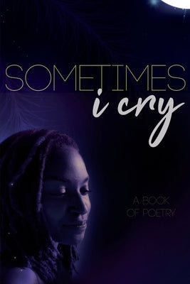 Sometimes I Cry: A Book of Poetry by Frizzelle, Brittany Nicole