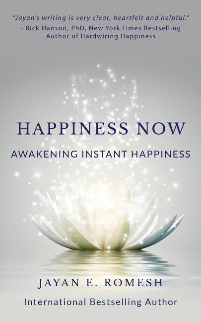 Happiness Now: Awakening Instant Happiness by Romesh, Jayan E.