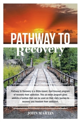Pathway to Recovery: A Spiritually Based Program of Recovery by Martin, John