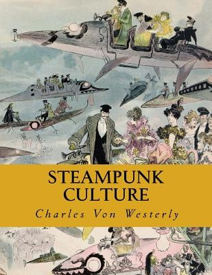 Steampunk Culture by Westerly, Charles Von