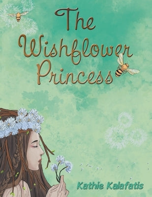 The Wishflower Princess by Kalafatis, Kathie
