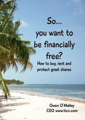 So You want to be Financially Free? by O'Malley, Owen