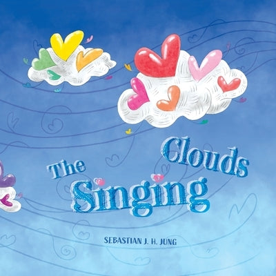The Singing Clouds by Jung, Sebastian J. H.