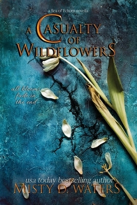 A Casualty of Wildflowers: A Tragic Love Story by Waters, Misty D.