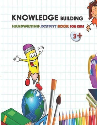 Knowledge Building, Handwriting Activity Book for Kids 3+: Alphabet, Numbers handwriting practice homework book for kids, activity preschooling, kinde by Home Study Publishing, Anas Sb