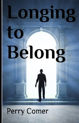 Longing to Belong by Comer, Perry