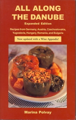All Along the Danube: Recipes from Germany, Austria, Czechoslovakia, Yugoslavia, Hungary, Romania and Bulgaria by Polvay, Marina