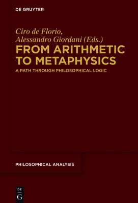 From Arithmetic to Metaphysics: A Path Through Philosophical Logic by Florio, Ciro De
