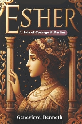 Esther: A Tale of Courage & Destiny by Benneth, Genevieve