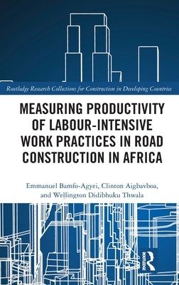 Measuring Productivity of Labour-Intensive Work Practices in Road Construction in Africa by Bamfo-Agyei, Emmanuel