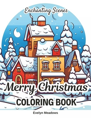 Enchanting Scenes Merry Christmas Coloring Book: Large Print Fun and Relaxing Color Activity Pages for Tweens and Teens by Meadows, Evelyn