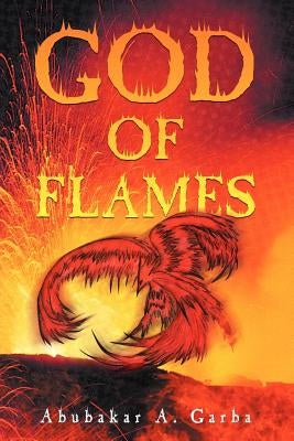 God of Flames by Garba, Abubakar A.