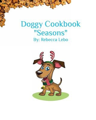 Doggy Cookbook: Seasons by Lebo, Rebecca