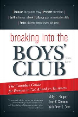 Breaking Into the Boys' Club: The Complete Guide for Women to Get Ahead in Business by Shepard, Molly D.