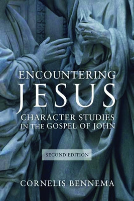 Encountering Jesus: Character Studies in the Gospel of John, Second Edition by Bennema, Cornelis