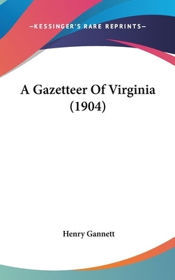 A Gazetteer Of Virginia (1904) by Gannett, Henry