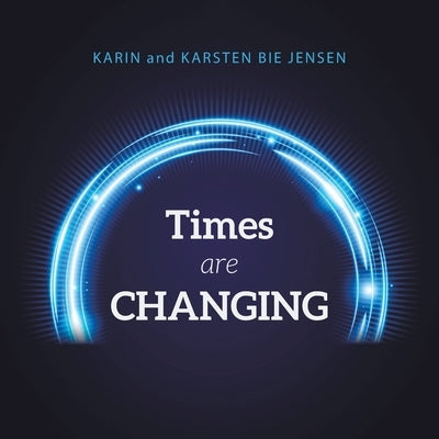 Times Are Changing by Jensen, Karin And Karsten Bie
